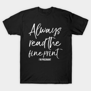 Always Read The Fine Print I'M Pregnant T-Shirt